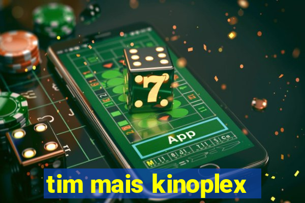tim mais kinoplex